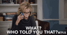 What Who Told You That GIF - What Who Told You That Grace And Frankie GIFs