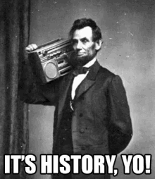 Its History Yo GIF - History Lincoln Boombox GIFs