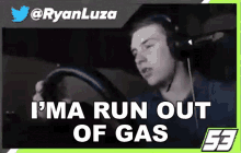 Ima Run Out Of Gas Ryan Luza GIF - Ima Run Out Of Gas Ryan Luza Im Low On Gas GIFs