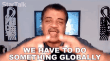 We Have To Do Something Globally Neil Degrasse Tyson GIF - We Have To Do Something Globally Neil Degrasse Tyson Startalk GIFs