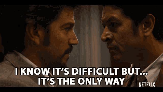 It was the only way. It was the only way