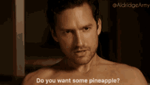 Do You Want Some Pineapple Arsehole Guy GIF - Do You Want Some Pineapple Pineapple Arsehole Guy GIFs