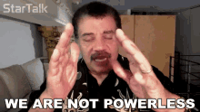 We Are Not Powerless Neil Degrasse Tyson GIF - We Are Not Powerless Neil Degrasse Tyson Startalk GIFs