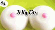 jelly boobs