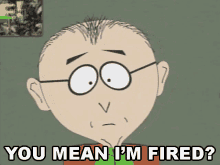 You Mean Im Fired Mr Mackey GIF - You Mean Im Fired Mr Mackey South Park GIFs