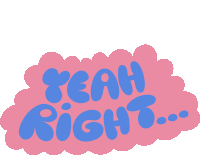 Yeah Right Yeah Right In Blue Bubble Letters Inside Pink Bubble Cloud Sticker - Yeah Right Yeah Right In Blue Bubble Letters Inside Pink Bubble Cloud Whatever Stickers