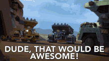 Dude That Would Be Awesome Ton Ton GIF - Dude That Would Be Awesome Ton Ton Dinotrux GIFs