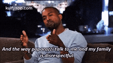 And The Way Paparazzi Talk To Me And My Familyis Disrespectful.Gif GIF - And The Way Paparazzi Talk To Me And My Familyis Disrespectful Person Human GIFs