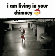 Chimney I Am Living In Your Walls GIF - Chimney I Am Living In Your Walls I Am Living In Your Chimney GIFs