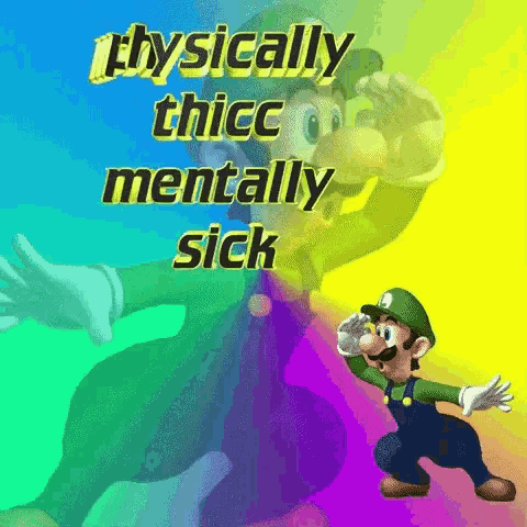 Mentally sick physically thicc
