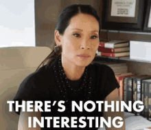 Very Uninterested GIF - Lucy Liu Nothing Interesting Difficult People GIFs