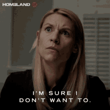 im sure i dont want to claire danes carrie mathison homeland im certain