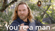 Youre A Man You Are A Man GIF - Youre A Man You Are A Man A Man GIFs