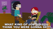 What Kind Of Job Did You Think You Were Gonna Get Randy Marsh GIF - What Kind Of Job Did You Think You Were Gonna Get Randy Marsh Darryl Weathers GIFs