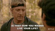 Is That How You Wanna Live Your Life William Zabka GIF - Is That How You Wanna Live Your Life William Zabka Johnny Lawrence GIFs