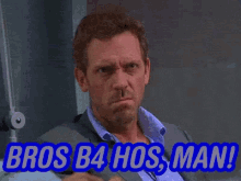 gregory-house-bros-before-hoes.gif
