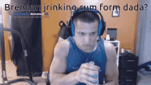 Tyler1 Autism GIF - Tyler1 Autism Brennan Jrinking Cum Form Dada GIFs