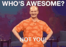 whos awesome not you your awesome