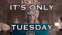 Tuesday Its Only Tuesday GIF - Tuesday Its Only Tuesday Tuesday Feels GIFs