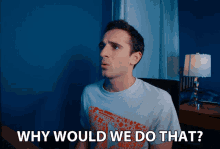 Why Would We Do That Anthony Mennella GIF - Why Would We Do That Anthony Mennella Culter35 GIFs