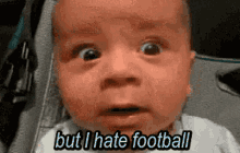 hate football baby but i hate football sad baby i hate football