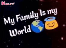 My Family Is My World.Gif GIF - My Family Is My World My Family Text GIFs
