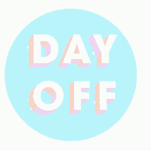 Day Off Work GIF - Day Off Work Animated Text GIFs