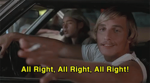 All Right, All Right, All Right, Dazed And Confused GIF - Matthew Mc  Conaughey Dazed And Confused All Right - Discover &amp; Share GIFs