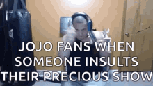 Jojo Fans Someone Insults GIF - Jojo Fans Someone Insults Their Precious Show GIFs