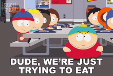 Dude Were Just Trying To Eat Stan Marsh GIF - Dude Were Just Trying To Eat Stan Marsh Eric Cartman GIFs