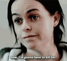 Now, I'M Gonna Have To Kill Her. GIF - Kill GIFs