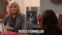 Youre A Steamroller Parks And Rec GIF - Youre A Steamroller Steamroller Parks And Rec GIFs