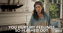You Hurt My Feelings I Lashed Out GIF - You Hurt My Feelings I Lashed Out Grace And Frankie GIFs