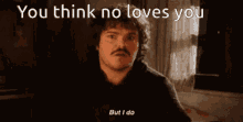 You Think No One GIF - You Think No One Loves You GIFs