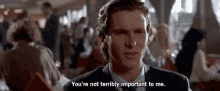 You'Re Not Terribly Important To Me GIF - Psycho Christian Bale Patrick Bateman GIFs
