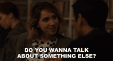 Do You Wanna Talk About Something Else Emily GIF - Do You Wanna Talk About Something Else Emily Zoe Kazan GIFs