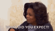 What Did You Expect Oprah Winfrey GIF - What Did You Expect Oprah Winfrey There You Go GIFs
