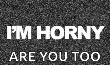 im horny are you too in the mood