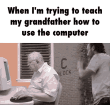 When Im Trying To Teach My Grandfather How To Use The Computer Tech Support GIF - When Im Trying To Teach My Grandfather How To Use The Computer Tech Support Funny GIFs