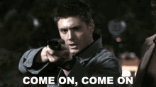 Come On Come On Dean Winchester GIF - Come On Come On Dean Winchester Jensen Ackles GIFs