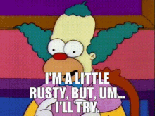The Simpsons Krusty The Clown GIF - The Simpsons Krusty The Clown Im A Little Rusty GIFs