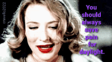 Cate Blanchett You Should Always Save Pain For Daylight GIF - Cate Blanchett You Should Always Save Pain For Daylight Not Tonight GIFs