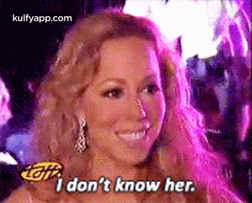i-don%27t-know-her.-mariah-carey.gif