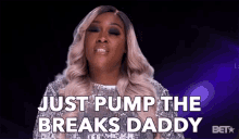 Just Pump The Breaks Daddy Slow Down GIF - Just Pump The Breaks Daddy Slow Down Chill Out GIFs