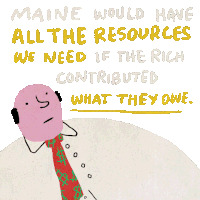 Maine Would Have All Have The Resources We Need If The Rich Contributed What They Owe Taxes Sticker - Maine Would Have All Have The Resources We Need If The Rich Contributed What They Owe Taxes Race Stickers