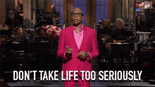 Dont Take Life Too Seriously Rupaul GIF - Dont Take Life Too Seriously Rupaul Saturday Night Live GIFs