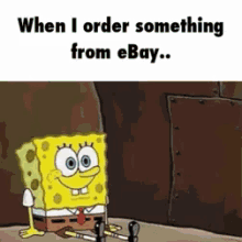 Spongebob Squarepants When I Order Something From E Bay GIF - Spongebob Squarepants Spongebob When I Order Something From E Bay GIFs