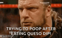 constipation mad wwe queso dip triple h