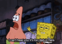Spongebob Cant Hear You GIF - Spongebob Cant Hear You Too Dark GIFs