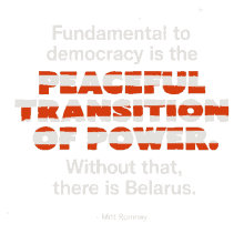 fundamental to democracy peaceful transition of power without that there is belarus belarus mitt romney